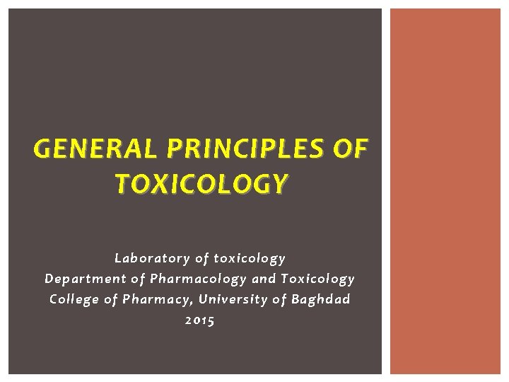 GENERAL PRINCIPLES OF TOXICOLOGY Laboratory of toxicology Department of Pharmacology and Toxicology College of