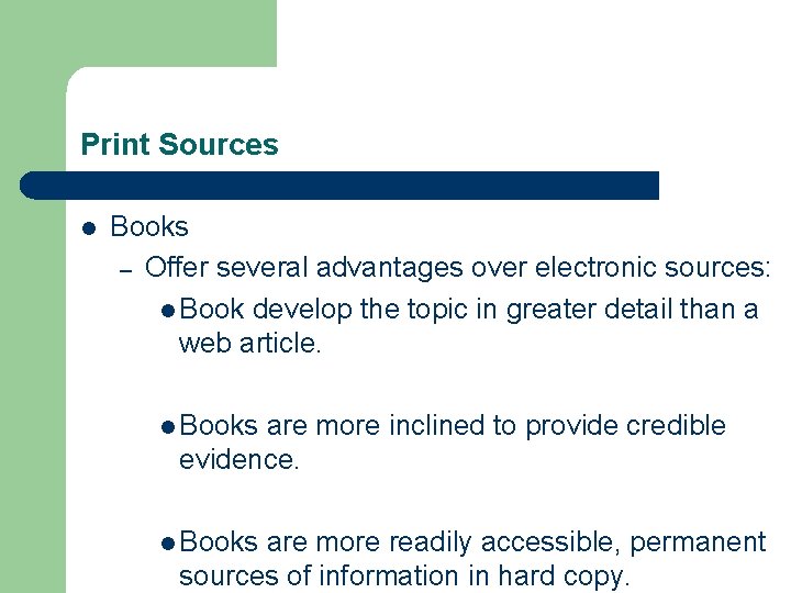 Print Sources l Books – Offer several advantages over electronic sources: l Book develop