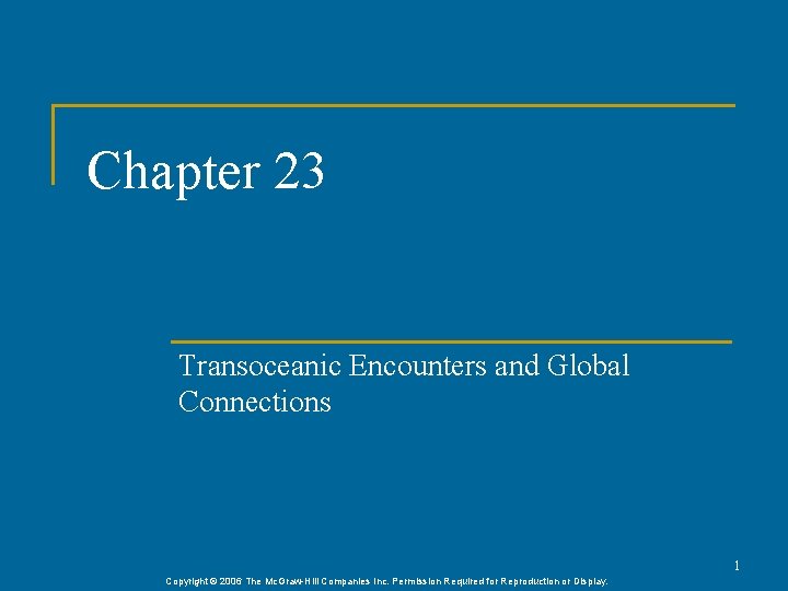Chapter 23 Transoceanic Encounters and Global Connections 1 Copyright © 2006 The Mc. Graw-Hill