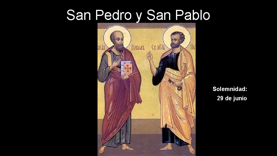 San Pedro y San Pablo Solemnidad: 29 de junio 