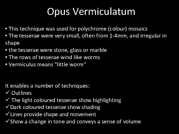 Opus Vermiculatum • This technique was used for polychrome (colour) mosaics • The tesserae