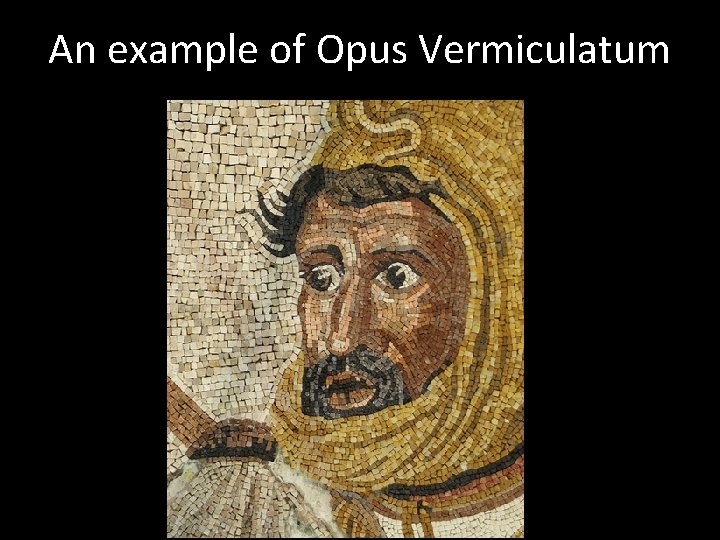 An example of Opus Vermiculatum 