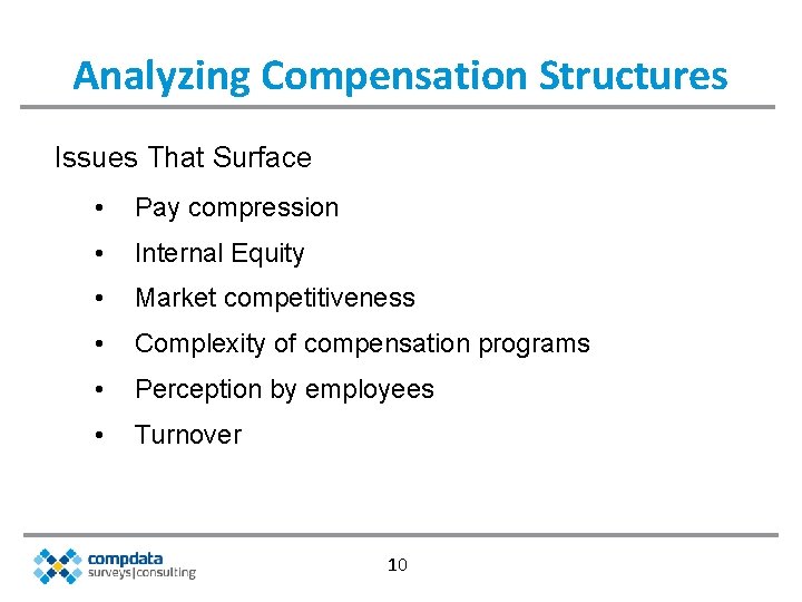 Analyzing Compensation Structures Issues That Surface • Pay compression • Internal Equity • Market