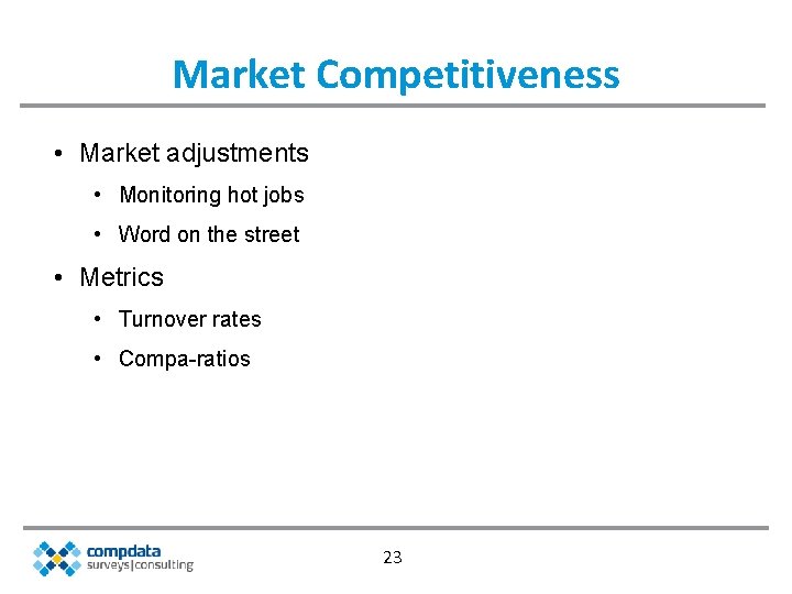 Market Competitiveness • Market adjustments • Monitoring hot jobs • Word on the street