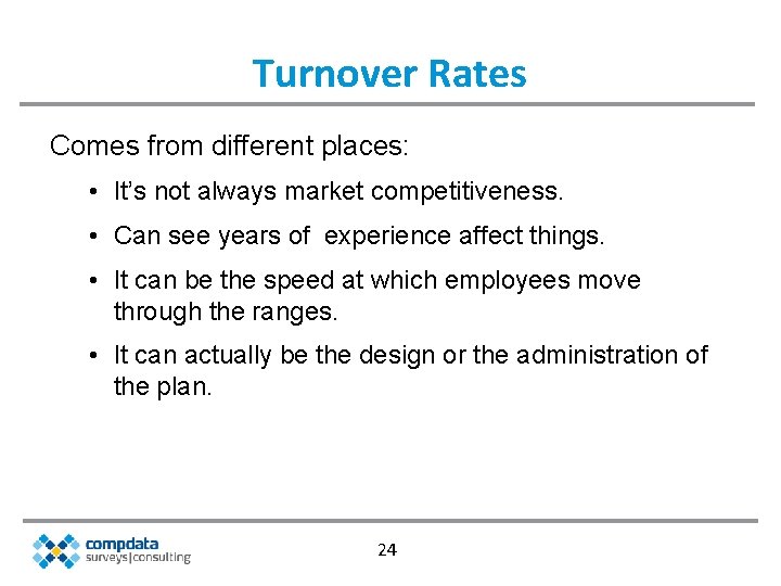 Turnover Rates Comes from different places: • It’s not always market competitiveness. • Can