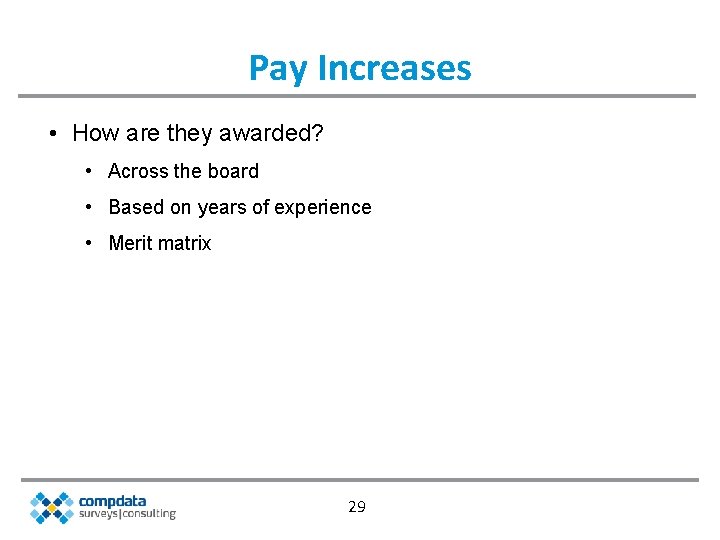 Pay Increases • How are they awarded? • Across the board • Based on