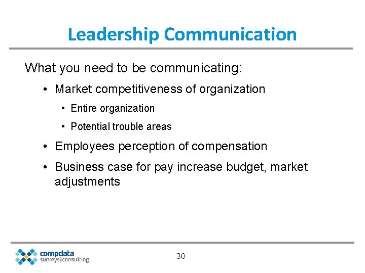 Leadership Communication What you need to be communicating: • Market competitiveness of organization •