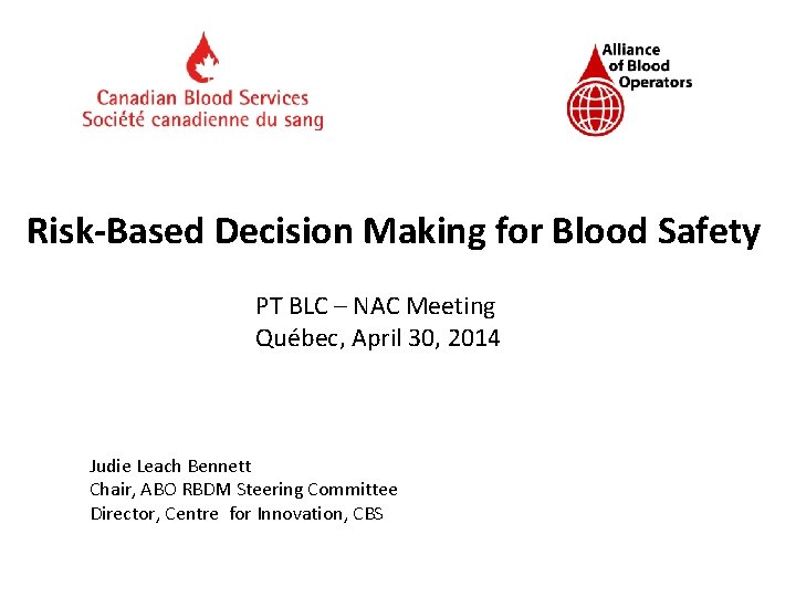 Risk-Based Decision Making for Blood Safety PT BLC – NAC Meeting Québec, April 30,