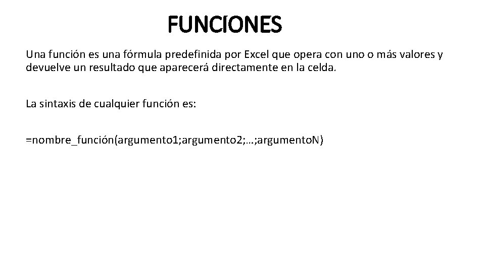 FUNCIONES Una función es una fórmula predefinida por Excel que opera con uno o