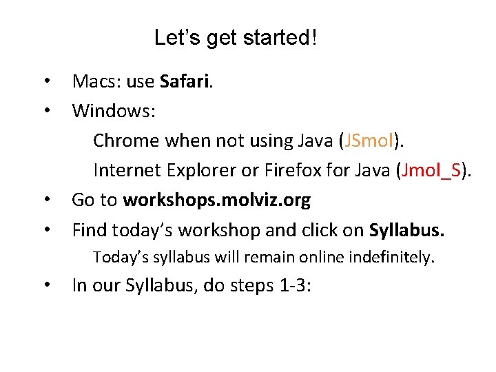 Let’s get started! • Macs: use Safari. • Windows: Chrome when not using Java