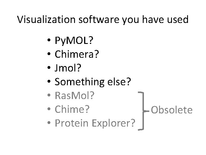 Visualization software you have used • • Py. MOL? Chimera? Jmol? Something else? Ras.