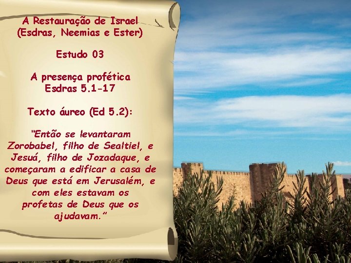 A Restauração de Israel (Esdras, Neemias e Ester) Estudo 03 A presença profética Esdras
