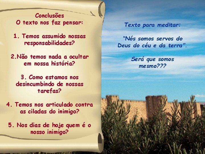 Conclusões O texto nos faz pensar: Texto para meditar: 1. Temos assumido nossas responsabilidades?