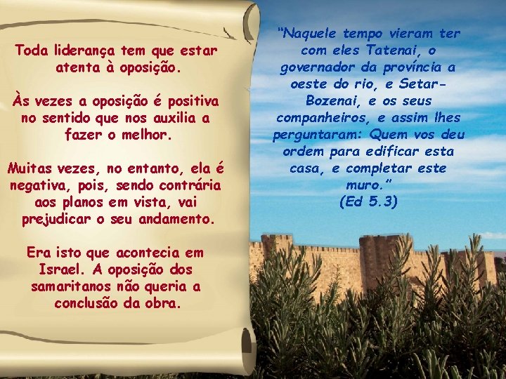 Toda liderança tem que estar atenta à oposição. Às vezes a oposição é positiva