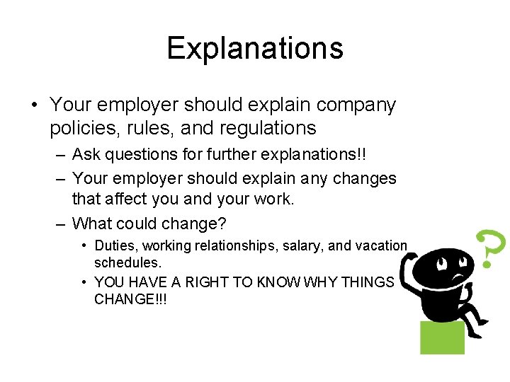 Explanations • Your employer should explain company policies, rules, and regulations – Ask questions