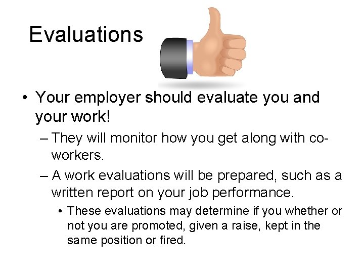 Evaluations • Your employer should evaluate you and your work! – They will monitor