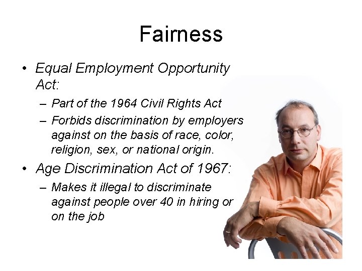 Fairness • Equal Employment Opportunity Act: – Part of the 1964 Civil Rights Act