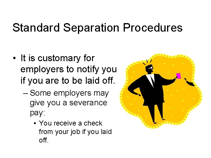 Standard Separation Procedures • It is customary for employers to notify you if you