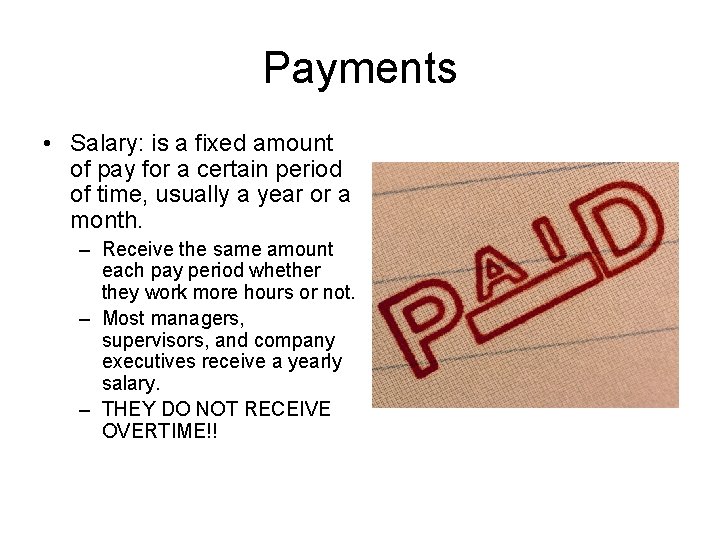 Payments • Salary: is a fixed amount of pay for a certain period of