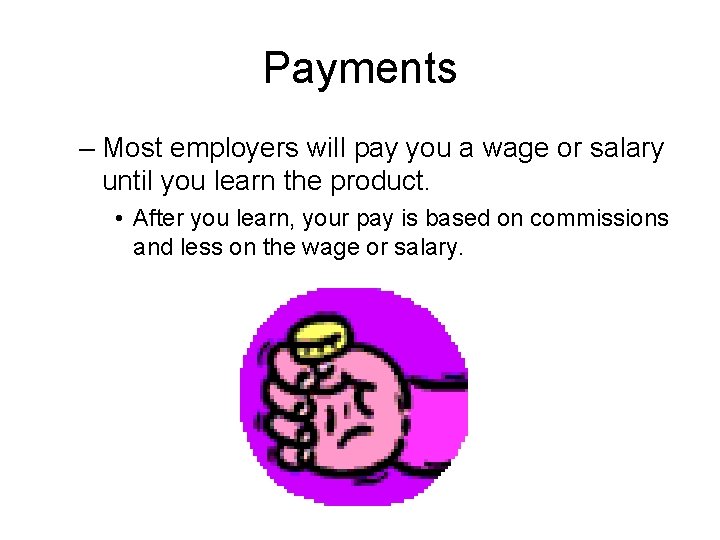 Payments – Most employers will pay you a wage or salary until you learn