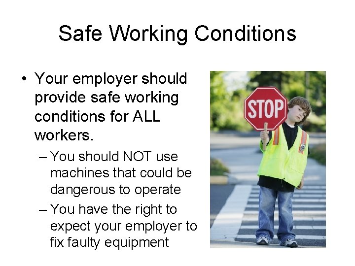 Safe Working Conditions • Your employer should provide safe working conditions for ALL workers.
