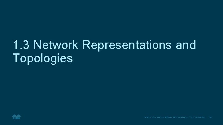 1. 3 Network Representations and Topologies © 2016 Cisco and/or its affiliates. All rights