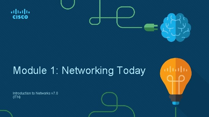 Module 1: Networking Today Introduction to Networks v 7. 0 (ITN) 