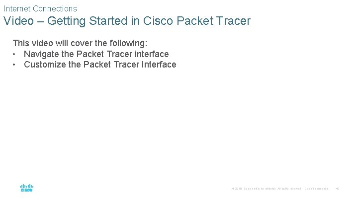 Internet Connections Video – Getting Started in Cisco Packet Tracer This video will cover