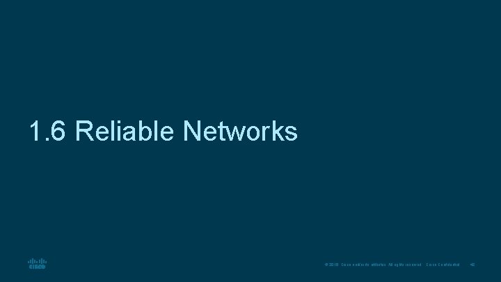 1. 6 Reliable Networks © 2016 Cisco and/or its affiliates. All rights reserved. Cisco
