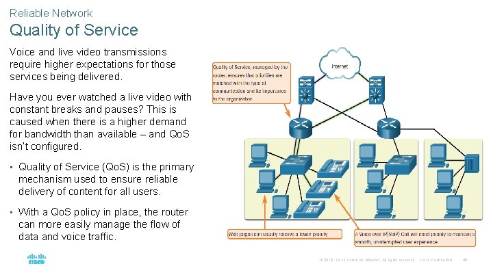 Reliable Network Quality of Service Voice and live video transmissions require higher expectations for