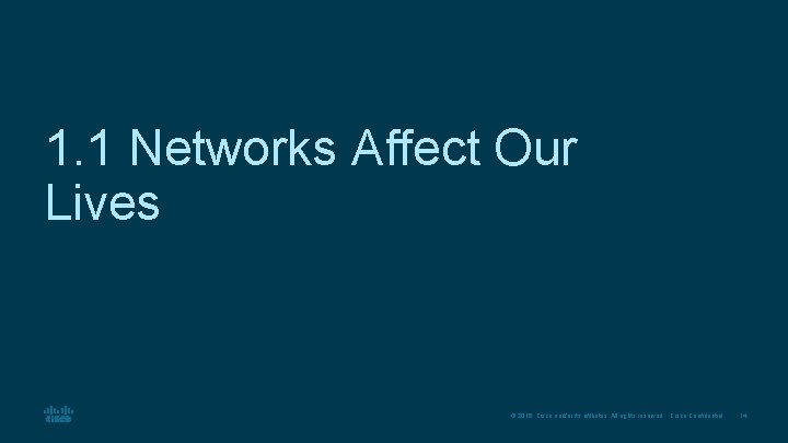 1. 1 Networks Affect Our Lives © 2016 Cisco and/or its affiliates. All rights