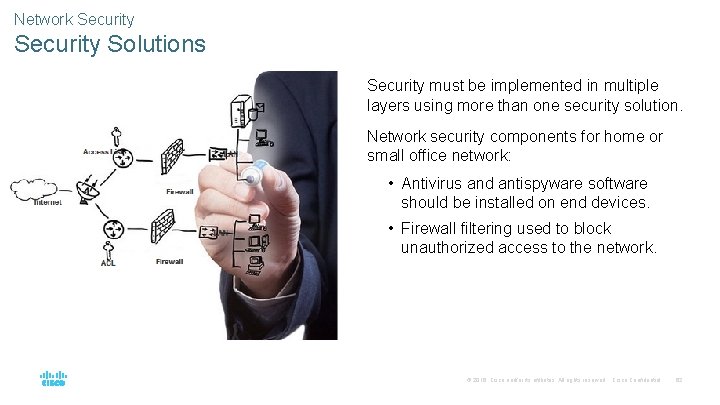 Network Security Solutions Security must be implemented in multiple layers using more than one
