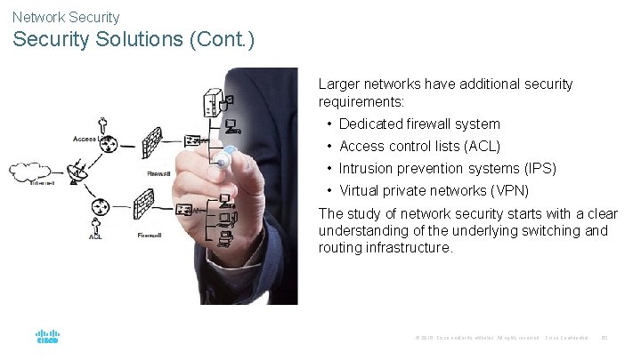 Network Security Solutions (Cont. ) Larger networks have additional security requirements: • Dedicated firewall