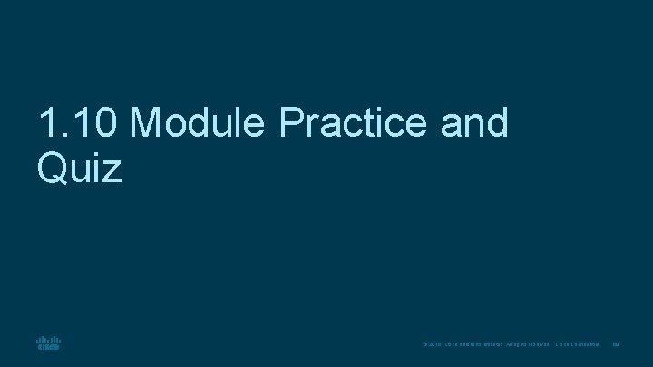 1. 10 Module Practice and Quiz © 2016 Cisco and/or its affiliates. All rights