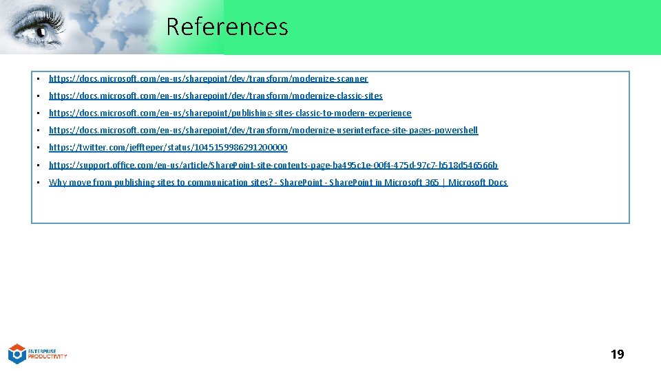 References • https: //docs. microsoft. com/en-us/sharepoint/dev/transform/modernize-scanner • https: //docs. microsoft. com/en-us/sharepoint/dev/transform/modernize-classic-sites • https: //docs.