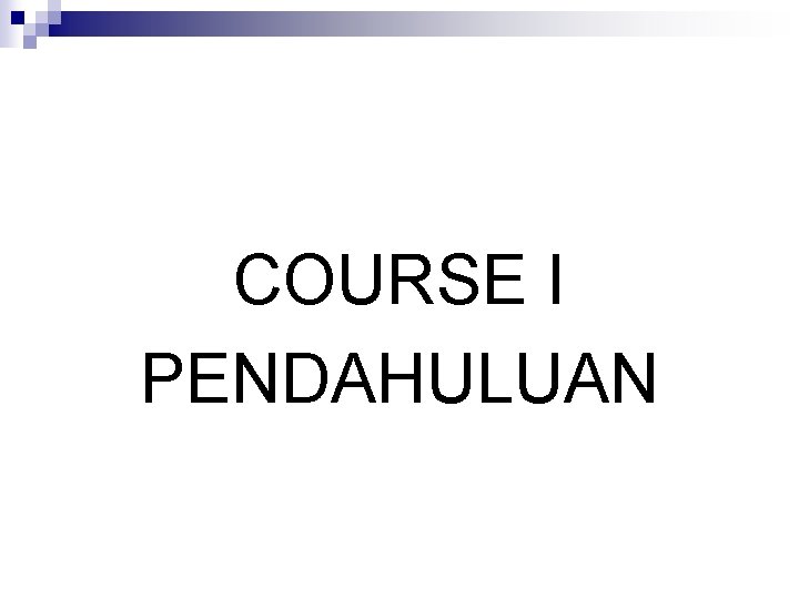 COURSE I PENDAHULUAN 