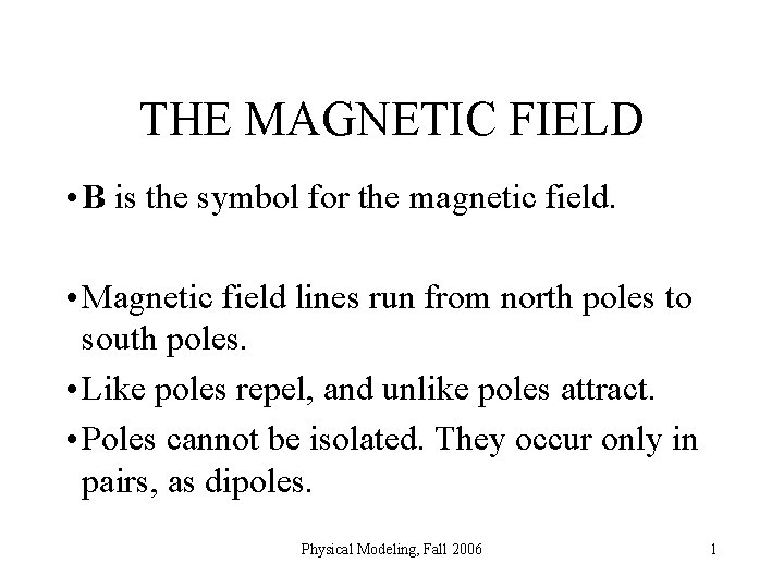 THE MAGNETIC FIELD • B is the symbol for the magnetic field. • Magnetic