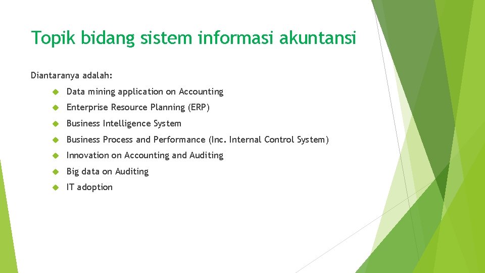 Topik bidang sistem informasi akuntansi Diantaranya adalah: Data mining application on Accounting Enterprise Resource