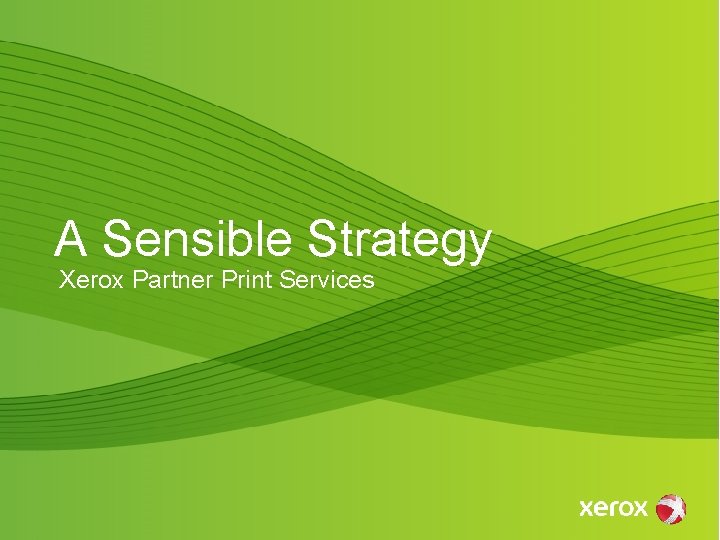 A Sensible Strategy Xerox Partner Print Services 