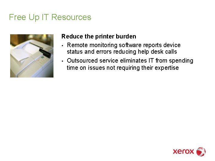 Free Up IT Resources Reduce the printer burden • Remote monitoring software reports device