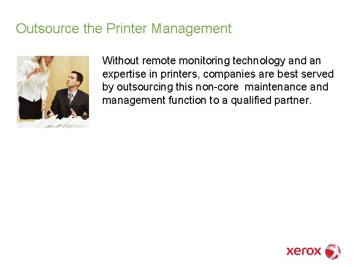 Outsource the Printer Management Without remote monitoring technology and an expertise in printers, companies