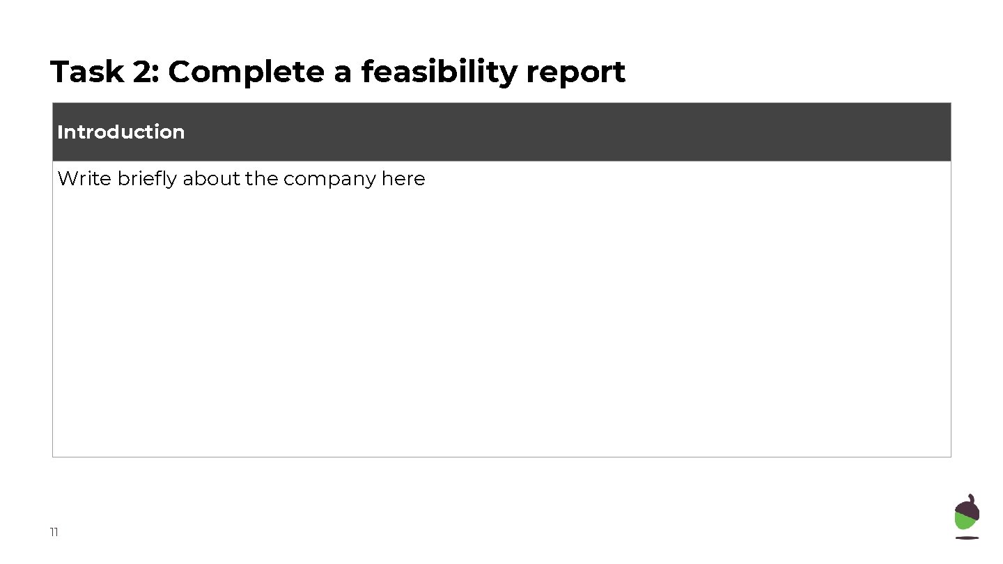 Task 2: Complete a feasibility report Introduction Write briefly about the company here 11