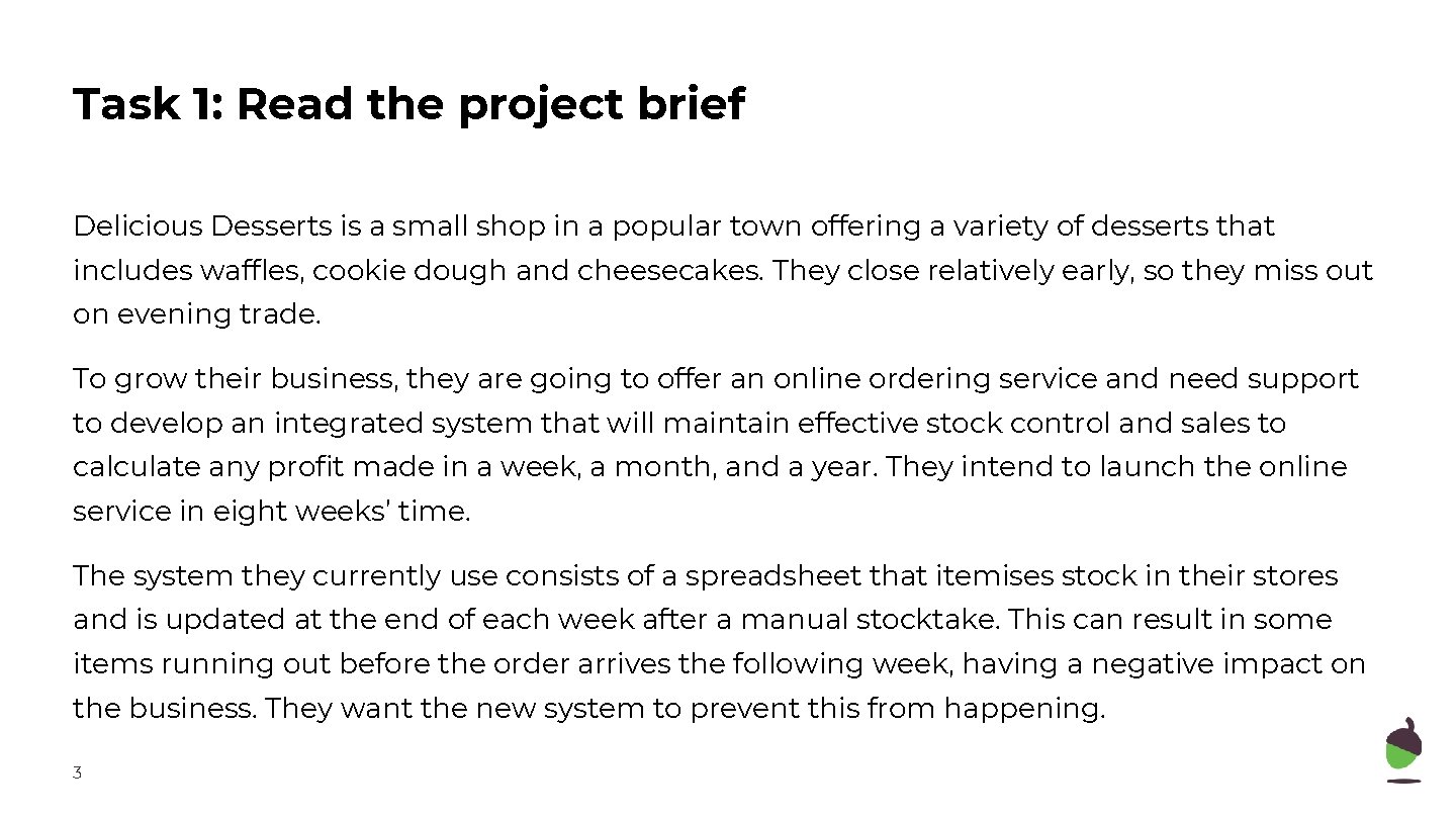 Task 1: Read the project brief Delicious Desserts is a small shop in a