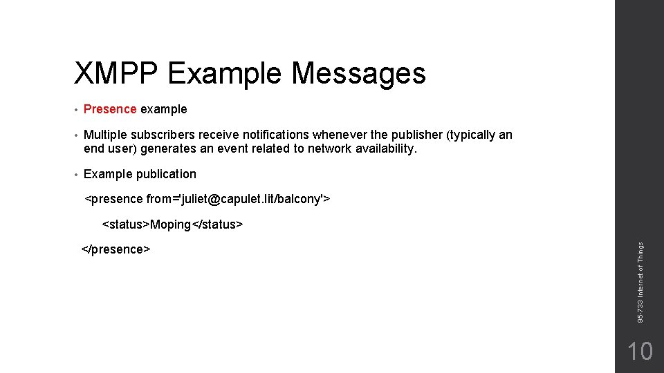 XMPP Example Messages • Presence example • Multiple subscribers receive notifications whenever the publisher