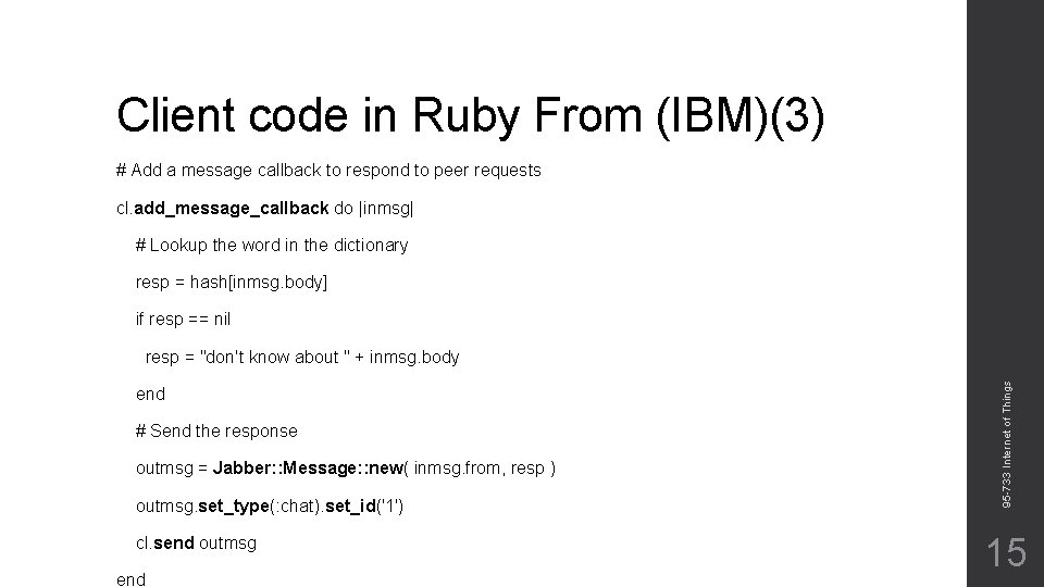 Client code in Ruby From (IBM)(3) # Add a message callback to respond to