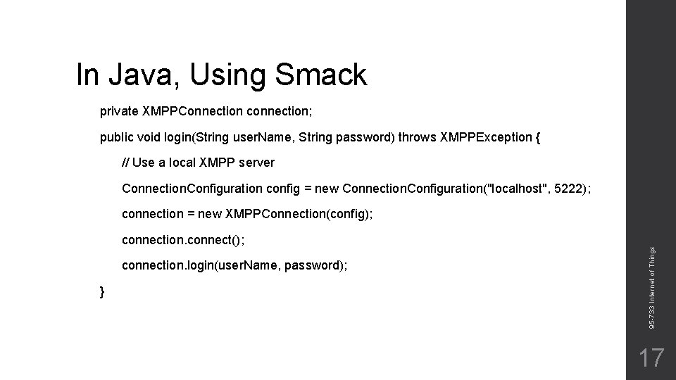 In Java, Using Smack private XMPPConnection connection; public void login(String user. Name, String password)