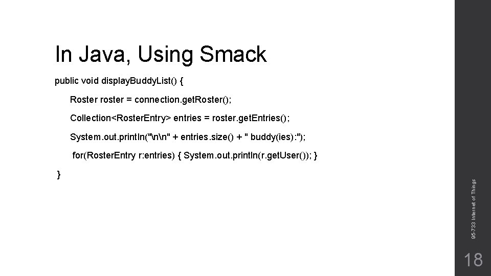 In Java, Using Smack public void display. Buddy. List() { Roster roster = connection.