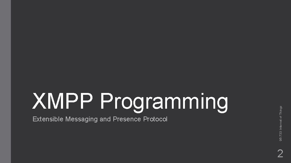 Extensible Messaging and Presence Protocol 95 -733 Internet of Things XMPP Programming 2 