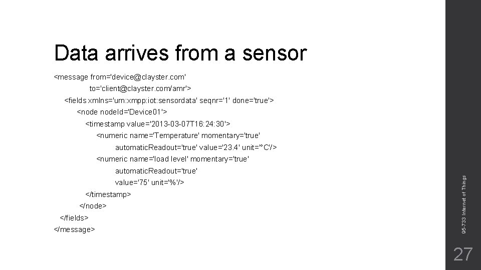 Data arrives from a sensor <message from='device@clayster. com' to='client@clayster. com/amr'> <fields xmlns='urn: xmpp: iot: