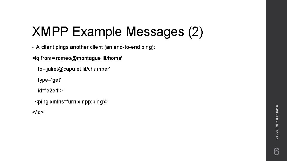 XMPP Example Messages (2) • A client pings another client (an end-to-end ping): <iq